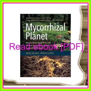 Read Ebook Mycorrhizal Planet How Symbiotic Fungi Work with Roots to Support Plant Health and Build Soil Fertility [READ] KINDLE PDF EBOOK EPUB By Michael    Phillips