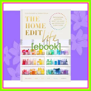 [Ebook] Reading The Home Edit Life The No-Guilt Guide to Owning What You Want and Organizing Everything Ebook pdf By Clea Shearer