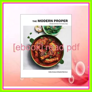 PDF The Modern Proper Simple Dinners for Every Day (A Cookbook) READ PDF EBOOK By Holly Erickson