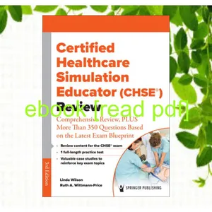 Download Read Certified Healthcare Simulation Educator (CHSEÂ®) Review Comprehensive Review  PLUS More Than 350 Questions Based on the Latest Exam Blueprint Ebook pdf By Linda Wilson PhD  RN  CPAN  CAPA  NPD-BC  CNE  CNEcl  CHSE  CHSE-A  FASPAN  ANEF