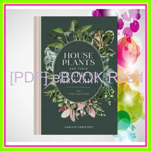 [READ EBOOK] Houseplants and Their Fucked-Up Thoughts P.S.  They Hate You Ebook pdf By Carlyle Christoff