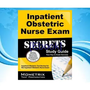 [Ebook] Inpatient Obstetric Nurse Exam Secrets Study Guide Test Review for the Inpatient Obstetric Nurse Exam READ NOW By Mometrix Test Preparation