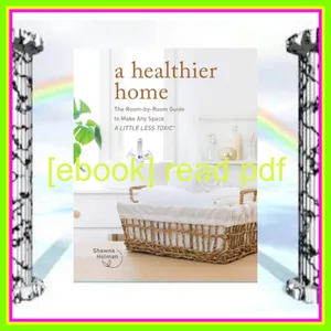 (Kindle) Read A Healthier Home The Room by Room Guide to Make Any Space A Little Less Toxic Ebook pdf By Shawna Holman