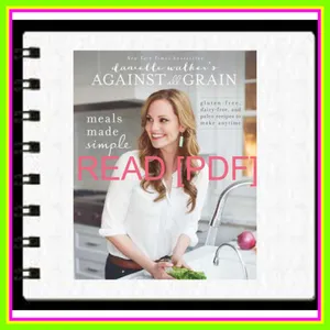 READ PDF Danielle Walker's Against All Grain Meals Made Simple Gluten-Free  Dairy-Free  and Paleo Recipes to Make Anytime READ PDF EBOOK By Danielle Walker