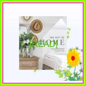 EBOOK [PDF] The Gift of Home Beauty and Inspiration to Make Every Space a Special Place [READ] KINDLE PDF EBOOK EPUB By Bre Doucette