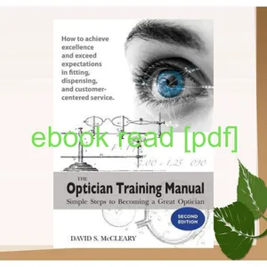 Ebook Reading The Optician Training Manual - 2nd Edition Simple Steps To Becoming A Great Optician Read ebook [PDF] By David S McCleary