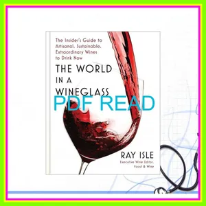 EBOOK pdf The World in a Wineglass The Insider's Guide to Artisanal  Sustainable  Extraordinary Wines to Drink Now EBOOK pdf By Ray Isle