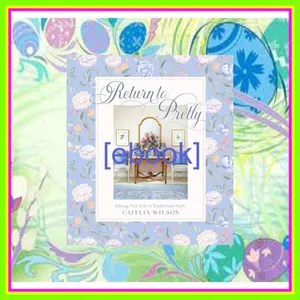 Read eBook Return to Pretty Giving New Life to Traditional Style EBOOK By Caitlin Wilson