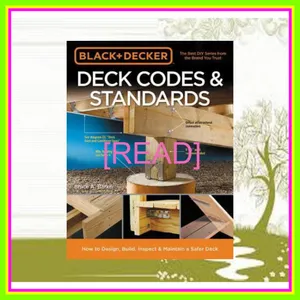 DOWNLOAD FREE Deck Codes &amp; Standards How to Design  Build  Inspect &amp; Maintain a Safer Deck mobi ePub By Black & Decker