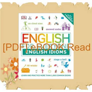 [READ] EBOOK EPUB KINDLE PDF English for Everyone English Idioms An ESL Book of Over 1 000 English Phrases and Expressions [READ] KINDLE PDF EBOOK EPUB By D.K. Publishing