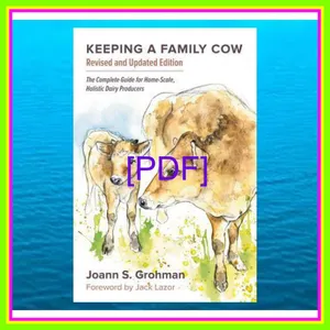 PDF READ [EBOOK] Keeping a Family Cow The Complete Guide for Home-Scale  Holistic Dairy Producers Read ebook [PDF] By Joann S. Grohman