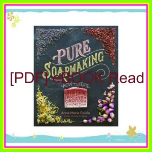 Read Ebook Pure Soapmaking How to Create Nourishing  Natural Skin Care Soaps EBOOK By Anne-Marie Faiola