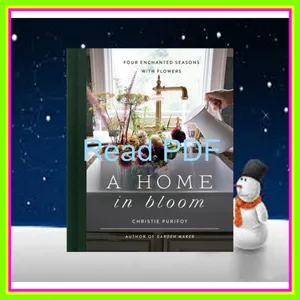 Read ebook [PDF] A Home in Bloom Four Enchanted Seasons with Flowers PDF By Christie Purifoy