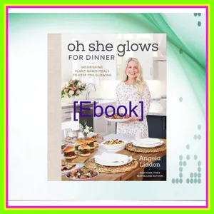 read [ebook] pdf Oh She Glows for Dinner Nourishing Plant-Based Meals to Keep You Glowing A Cookbook [READ] KINDLE PDF EBOOK EPUB By Angela Liddon