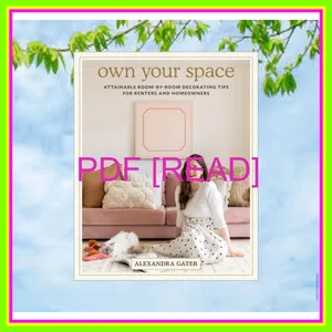 DOWNLOAD [PDF] EPUB Own Your Space Attainable Room-by-Room Decorating Tips for Renters and Homeowners EBOOK pdf By Alexandra Gater