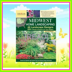 Read Ebook Midwest Home Landscaping Fourth Edition 46 Landscape Designs 200+ Plants & Flowers for Your Region (Creative Homeowner) Gardening and Outdoor DIY for IL IN IA KS MI MN MO NE ND OH SD & WI Full Online By Rita Buchanan