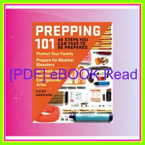 Read [pdf] Prepping 101 40 Steps You Can Take to Be Prepared Protect Your Family  Prepare for Weather Disasters  and Be Ready and Resilient when Emergencies Arise PDF By Kathy Harrison