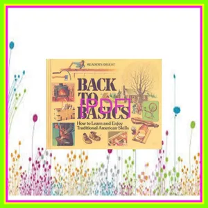 Read [pdf] Reader's Digest Back to Basics How to Learn and Enjoy Traditional American Skills PDF By Reader's Digest Association