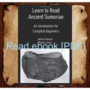 [Read PDF] Learn to Read Ancient Sumerian An Introduction for Complete Beginners EBOOK pdf By Joshua Bowen