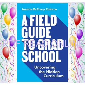 PDF READ FREE A Field Guide to Grad School Uncovering the Hidden Curriculum (Skills for Scholars  22) READ PDF EBOOK By Jessica McCrory Calarco