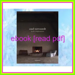 Ebook Reading Axel Vervoordt Wabi Inspirations [READ] KINDLE PDF EBOOK EPUB By Axel Vervoordt