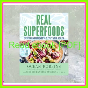 Read [pdf] Real Superfoods Everyday Ingredients to Elevate Your Health Full Online By Ocean Robbins