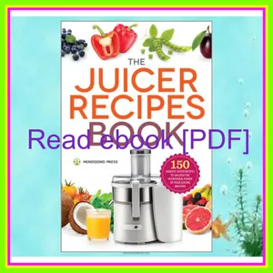 [READ EBOOK] The Juicer Recipes Book 150 Healthy Juicer Recipes to Unleash the Nutritional Power of Your Juicing Machine PDF By Mendocino Press