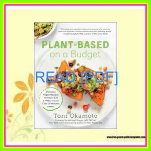 Download EBOoK Plant-Based on a Budget Delicious Vegan Recipes for Under $30 a Week  in Less Than 30 Minutes a Meal EBOOK By Toni Okamoto