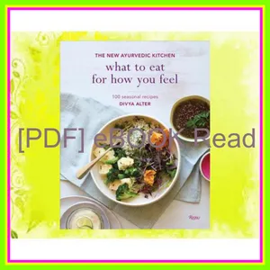 [Read] PDF What to Eat for How You Feel The New Ayurvedic Kitchen - 100 Seasonal Recipes Ebook pdf By Divya Alter