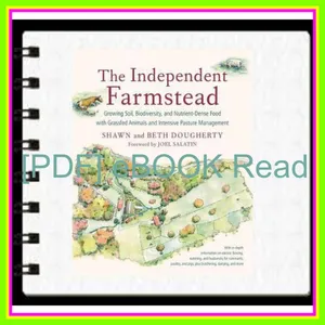 [READ] EBOOK EPUB KINDLE PDF The Independent Farmstead Growing Soil  Biodiversity  and Nutrient-Dense Food with Grassfed Animals and Intensive Pasture Management EBOOK By Beth Dougherty