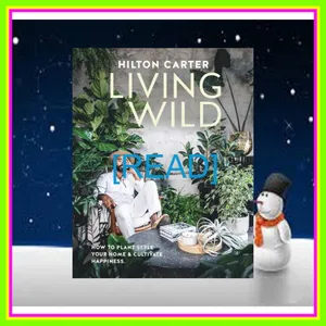 [READ] EBOOK EPUB KINDLE PDF Living Wild How to plant style your home and cultivate happiness mobi ePub By Hilton Carter