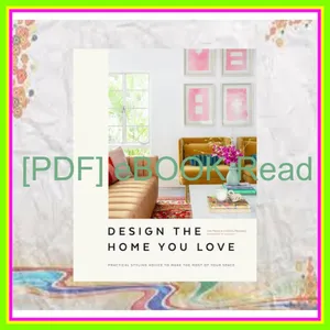 Read PDF Design the Home You Love Practical Styling Advice to Make the Most of Your Space [An Interior Design Book] Read Ebook [PDF] By Lee Mayer