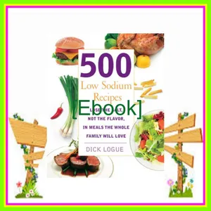 (Kindle) Read 500 Low Sodium Recipes Lose the Salt  Not the Flavor  In Meals the Whole Family Will Love [PDF EPuB AudioBook Ebook] By Dick Logue