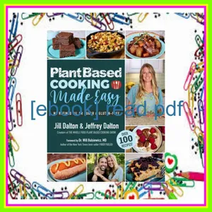 Read Plant Based Cooking Made Easy Over 100 Recipes EBOOK pdf By Jill Dalton