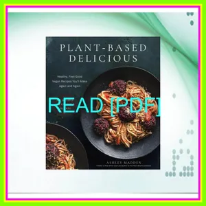 PDF READ FREE Plant-Based Delicious Healthy  Feel-Good Vegan Recipes You'll Make Again and Againâ€•All Recipes are Gluten and Oil Free! [READ] KINDLE PDF EBOOK EPUB By Ashley Madden