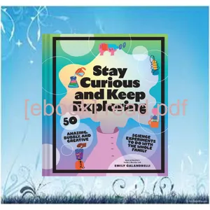 Kindle online PDF Stay Curious and Keep Exploring 50 Amazing  Bubbly  and Creative Science Experiments to Do with the Whole Family PDF By Emily Calandrelli