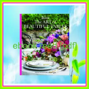 [DOWNLOAD PDF] The Art of Beautiful Tables A treasury of inspiration and ideas for anyone who loves gracious entertaining (Victoria) READ PDF EBOOK By Melissa Lester