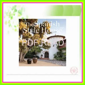 ebook [read pdf] The Spanish Style House From Enchanted Andalusia to the California Dream PDF By Ruben G Mendoza