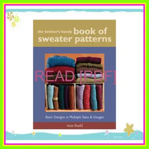 PDF READ [EBOOK] The Knitter's Handy Book of Sweater Patterns Basic Designs in Multiple Sizes and Gauges PDF [Download] By Ann Budd