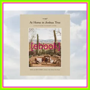 PDF [READ] EBOOK At Home in Joshua Tree A Field Guide to Desert Living READ NOW By Sara Combs