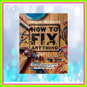 Read Ebook PDF Popular Mechanics How to Fix Anything Essential Home Repairs Anyone Can Do READ PDF EBOOK By Popular Mechanics