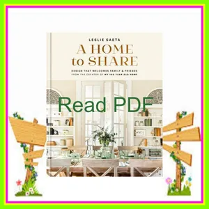 Read Now epub A Home to Share Design that Welcomes Family and Friends READ PDF EBOOK By Leslie Saeta