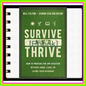 EBOOK [PDF] Survive and Thrive How to Prepare for Any Disaster Without Ammo  Camo  or Eating Your Neighbor READ PDF EBOOK By Bill Fulton