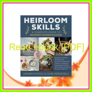 Free Reading Heirloom Skills A Complete Guide to Modern Homesteading EBOOK pdf By Alva Herdevall