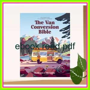 Unlimited ebook The Van Conversion Bible The Ultimate Guide to Converting a Campervan [PDF EPuB AudioBook Ebook] By Charlie Low