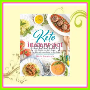 Read [pdf] Keto Instant Pot 130+ Healthy Low-Carb Recipes for Your Electric Pressure Cooker or Slow Cooker PDF [Download] By Maria Emmerich