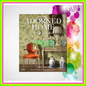 Read PDF The Well Adorned Home Making Luxury Livable [PDF mobi ePub] By Cathy Kincaid