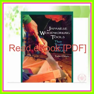 Read ebook [PDF] Japanese Woodworking Tools Their Tradition  Spirit and Use READ PDF EBOOK By Toshio Odate