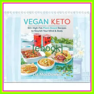 Read Ebook PDF Vegan Keto 60+ High-Fat Plant-Based Recipes to Nourish Your Mind &amp; Body Full Online By Liz MacDowell