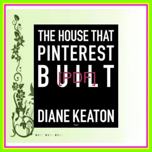 [Ebook] Reading The House that Pinterest Built EBOOK By Diane Keaton